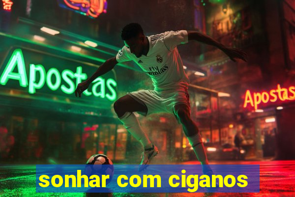 sonhar com ciganos